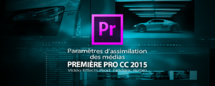 Première Pro CC 22015-3 : paramètres d'assimilation des médias