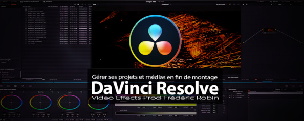 DaVinci Resolve : Gérer ses médias et son projet en fin de montage