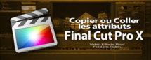 FCPX 10.1 : Copier les effets et/ou les attributs entre les clips