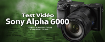 Sony Alpha 6000, l'hybride nouvelle génération : le test vidéo