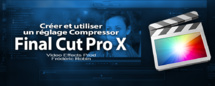 FCPX 10.1 : Créer et utiliser un réglage Compressor (video 58)