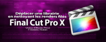 FCPX 10.1 : Déplacer une libriarie en nettoyant les renders files (video 64)