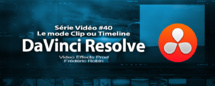 DaVinci Resolve 11 : Le mode Clip ou Timeline de la page Color #40