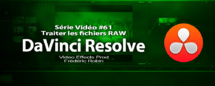 DaVinci Resolve 11 : Traiter les fichiers RAW #61