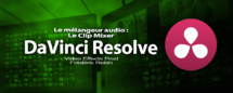DaVinci Resolve 12 : Gérer l'audio avec le clip Mixer (#video23)