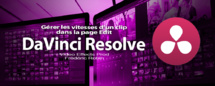 DaVinci Resolve 12 : Gérer les vitesses d'un clip (#video38)