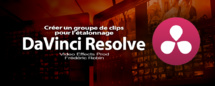DaVinci Resolve 12 : Créer des groupes de clips pour l'étalonnage (#video70)