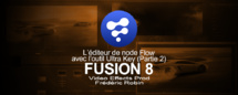 Fusion 8 : L'éditeur de node Flow avec l'outil Ultra Key (Partie 2)