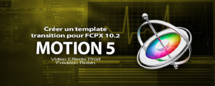 Motion 5 : Créer un template transition pour FCPX (Part 6)