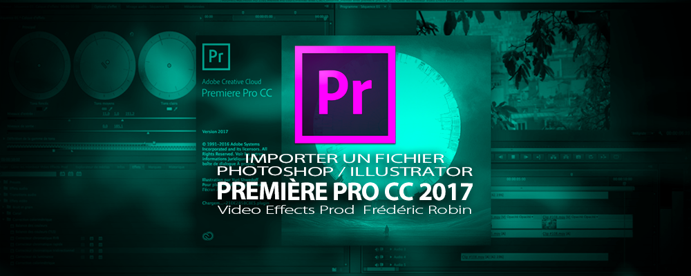 Première Pro CC 2017 : importer des fichiers Photoshop / Illustrator