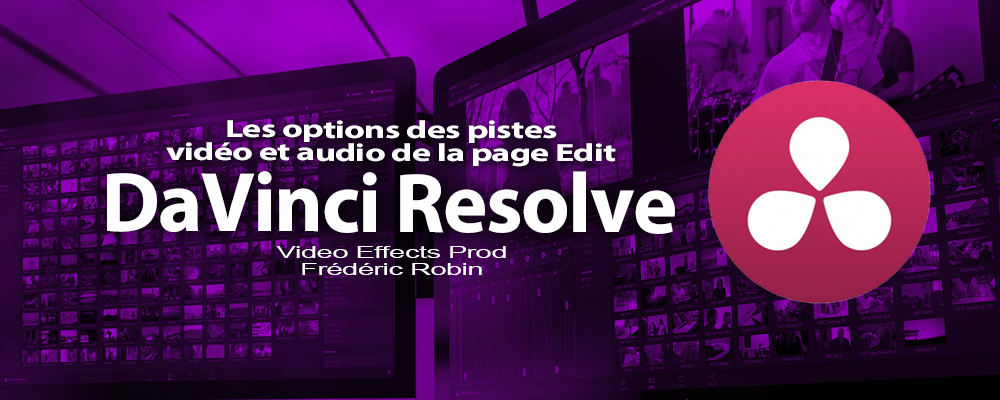 DaVinci Resolve 12 : Les options des pistes vidéo de la page Edit (#video16)