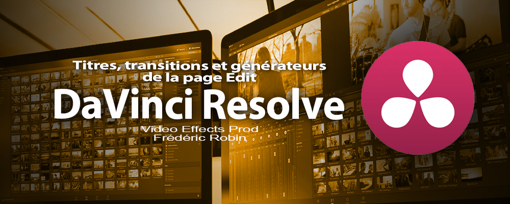 DaVinci Resolve 12 : Les titres, transitions et générateurs (#video30)