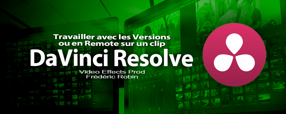 DaVinci Resolve 12 : Travailler avec des versions ou en Remote sur un clip (#video68)