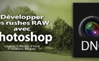 Le format RAW DNG : développer ses rushes avec Photoshop