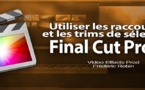 FCPX 10.1 : Utiliser les raccourcis de montage et les trims de sélection (Vidéo 13)