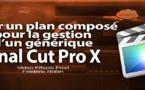 FCPX 10.1 : Créer un plan composé pour la gestion d'un générique (vidéo 34)