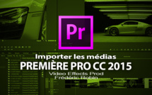 Première Pro CC 2015-3 : Importer les médias