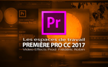 Première Pro CC 2017 : organiser son espace de travail