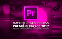 Première Pro CC 2017 : importer des éléments pour le montage