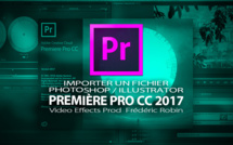 Première Pro CC 2017 : importer des fichiers Photoshop / Illustrator