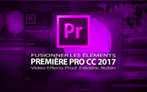 Première Pro CC 2017 : Fusionner les éléments