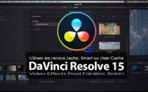 DaVinci Resolve 15 : Utiliser les rendus cache, Smart ou User Cache