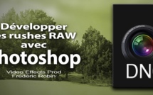 Le format RAW DNG : développer ses rushes avec Photoshop