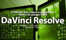 DaVinci Resolve 12 : Utiliser les clips composés (#video31)