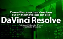 DaVinci Resolve 12 : Travailler avec des versions ou en Remote sur un clip (#video68)